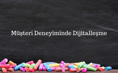 Müşteri Deneyiminde Dijitalleşme